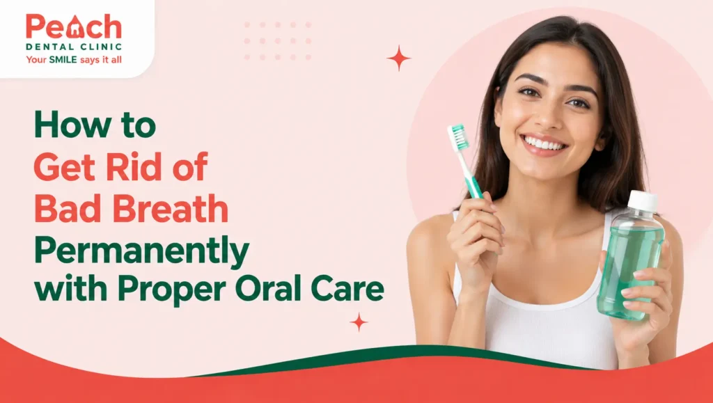How to Get Rid of Bad Breath Permanently with Proper Oral Care Smiling woman holding a toothbrush and mouthwash illustrating proper oral care for preventing bad breath, featured image by Peach Dental Clinic.