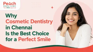 News Corner Smiling woman promoting cosmetic dentistry services in Chennai with Peach Dental Clinic branding and the headline "Why Cosmetic Dentistry in Chennai Is the Best Choice for a Perfect Smile."