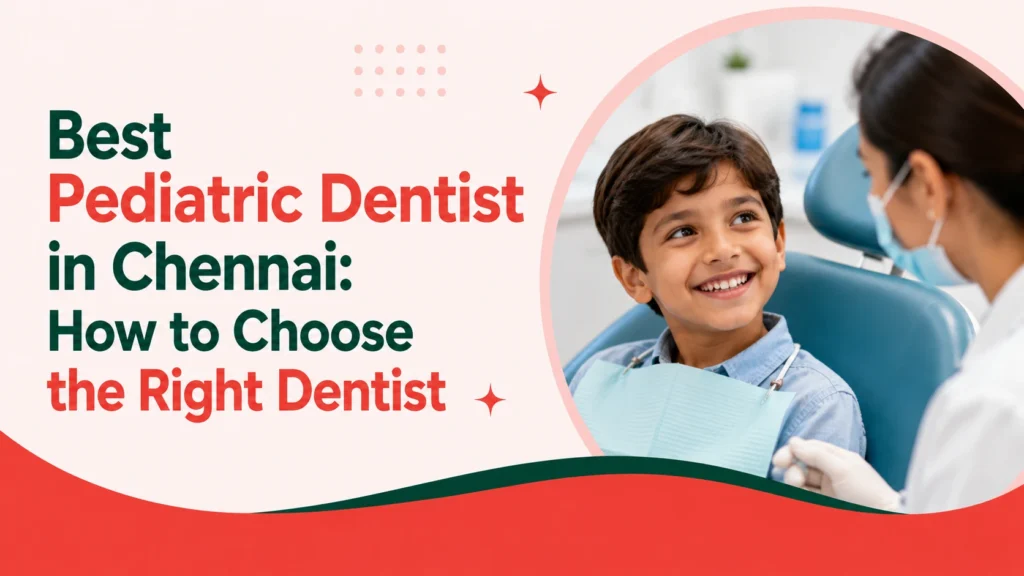 Best Pediatric Dentist in Chennai: How to Choose the Right Dentist Best pediatric dentist in Chennai – infographic showing a smiling child at a dental clinic with a pediatric dentist, with tips on choosing the right dentist.